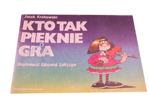 KTO TAK PIĘKNIE GRA - ilustracje Edward Lutczyn wyd. I 1986 r.
